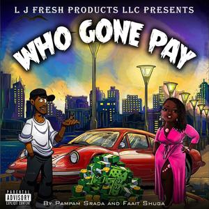 Who Gone Pay (Explicit)