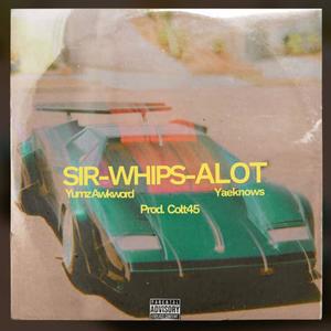 Yumz Awkword - SIR-WHIPS-ALOT (feat. Yaeknows) (Explicit)