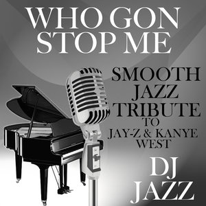 Who Gon Stop Me (Smooth Jazz Tribute to Jay-Z & Kanye West)
