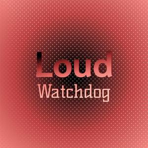 Loud Watchdog