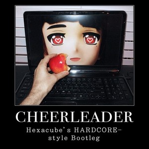 Cheerleader (Hexacube's HARDCORE-style Bootleg)