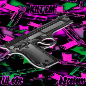 Kilt Em' (feat. B3zelerr) [Explicit]