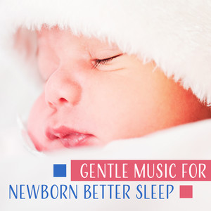 Gentle Music for Newborn Better Sleep – Soothing Lullabies, Sleep Aid, Einstein Effect, Little Cradle Song, Silence Through the Night, Trouble Sleeping for Baby