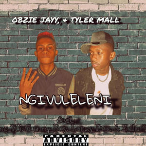 Obzie Jayy, & Tyler Mall_-_Ngivuleleni (feat. Young TG, Sunny Boy, Laezy Doc & Zulu T)