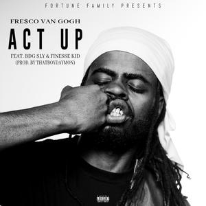 Act Up (feat. BDG Sly & Finesse Kid) (Explicit)