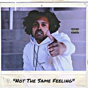 Not The Same Feeling (Explicit)