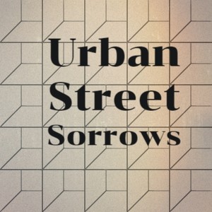 Urban Street Sorrows