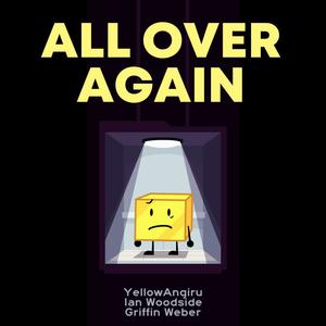 All Over Again (feat. YellowAngiru & Griffin Weber)