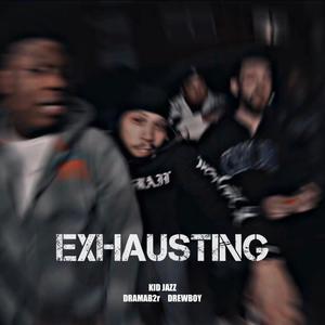 Exhausting (feat. DramaB2R & Drewboy) [Explicit]