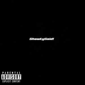 ShawtySaid! (Explicit)
