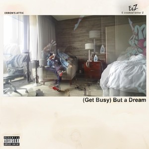 (Get Busy) but a Dream (Explicit)