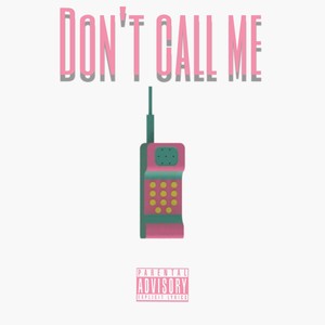 Don't Call Me (Explicit)