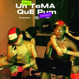 UN TEMA QUE PUM (feat. BRONK & FLAIISTHER)