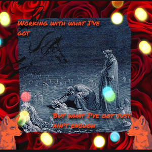 Working with what I've got but what I've got just ain't enough (Explicit)