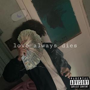 love always dies (Explicit)