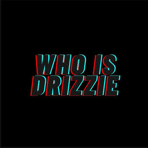 Who Is Drizzie (Explicit)