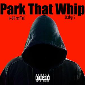 Park That Whip (feat. Baby 7) [Explicit]