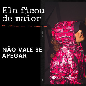 Ela Fico de Maior / Não Vale Se Apegar (Explicit)