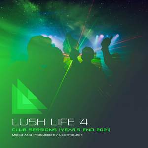 Lush Life 4: Club Sessions (Year's End 2021)