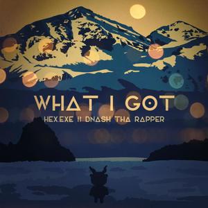 WHAT I GOT (Explicit)