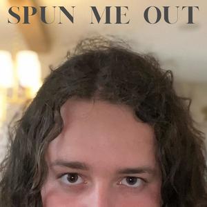 Spun Me Out