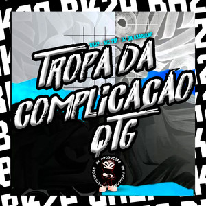 TROPA DA COMPLICAÇÃO QTG (Explicit)