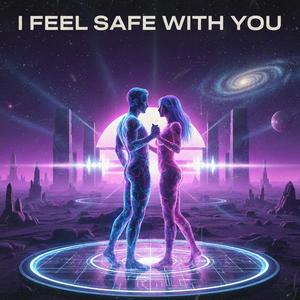 i feel safe with you