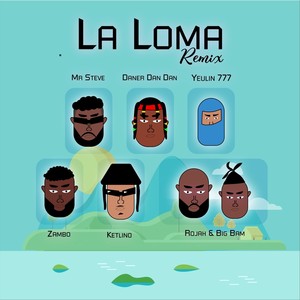 La Loma (Remix) [feat. Ketlino, Daner Dan Dan, Zambo, Rojah, Big bam & Yeulin 777]