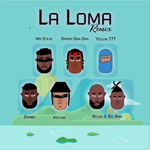 La Loma Remix (feat. Ketlino, Daner Dan Dan, Zambo, Rojah, Big bam & Yeulin 777)