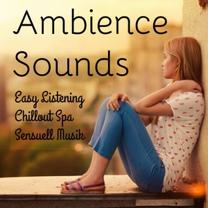 Ambience Sounds - Easy Listening Chillout Spa Sensuell Musik för Djup Avslappning och Mindfulnessträning