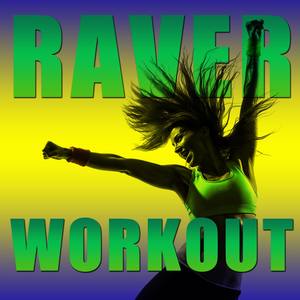 Raver Workout: High Energy House, Hard House, And Techno for You to Get Your Blood Pumping and to Da