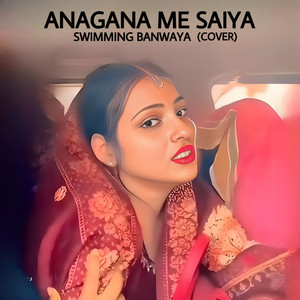 Angana Me Saiya Swimming Banwaya (Cover)