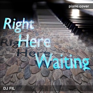 Right Here Waiting (Piano Cover)