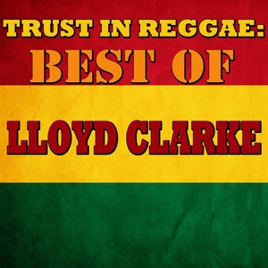 Trust In Reggae: Best Of Lloyd Clarke