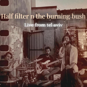 half filter n the burning bush live from tel aviv