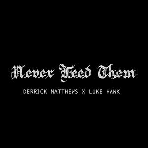 NEVER FEED THEM (feat. Luke Hawk) (Explicit)