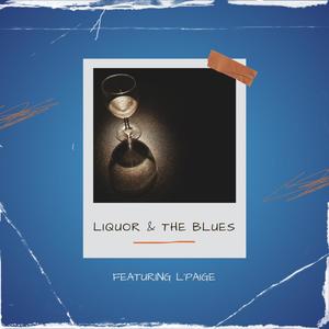 Liquor & The Blues (feat. L'Paige)