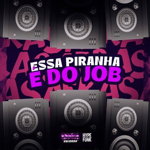 ESSA PIRANHA É DO JOB (Explicit)