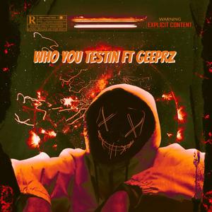 WHO YOU TESTIN? (Explicit)