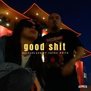 good shit(feat. malhablado & shyna white) (Explicit)
