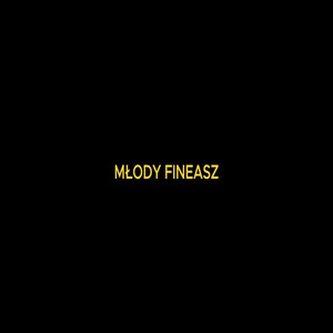 MŁODY FINEASZ