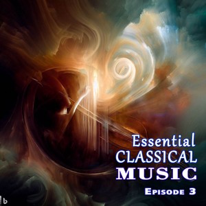 Essential Classical Music Episode 3