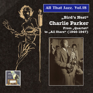 All That Jazz, Vol. 18 - Charlie Parker: Bird's Nest – from Quartet to All Stars (1946-1947)