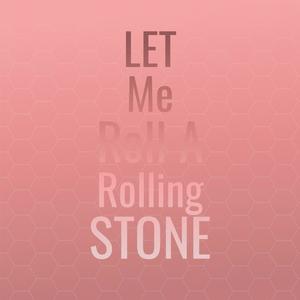 Let Me Roll A Rolling Stone