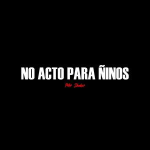 NO ACTO PARA NIÑOS (feat. Piter Shakur)