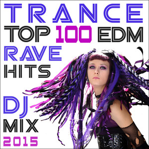 Trance Top 100 Edm Rave Hits DJ Mix 2015