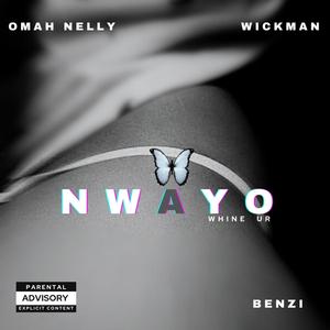 NWAYO (whine ur) (feat. OMAH NELLY, BENZI & WICKMAN)