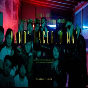 Vamos a hacerlo ma (feat. Antonik.D, Maura Pa Los Babys, Kyd Bay, Dazziel, Nickboy, Mantequilla & Andre Roma) (Explicit)