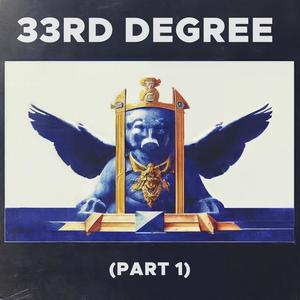 Thirty Third Degree (Part 1)