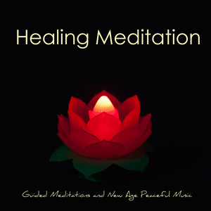 Healing Meditation – Guided Meditations and New Age Peaceful Music for Total Relax, Mindfulness Meditation, Anxiety Relief & Self Esteem